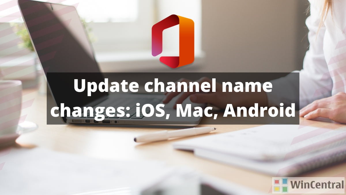 Update channel name changes-iOS-Mac-Android